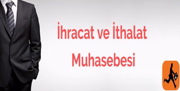 İhracat ve İthalat Muhasebesi— SMMM Fuat MANDAN